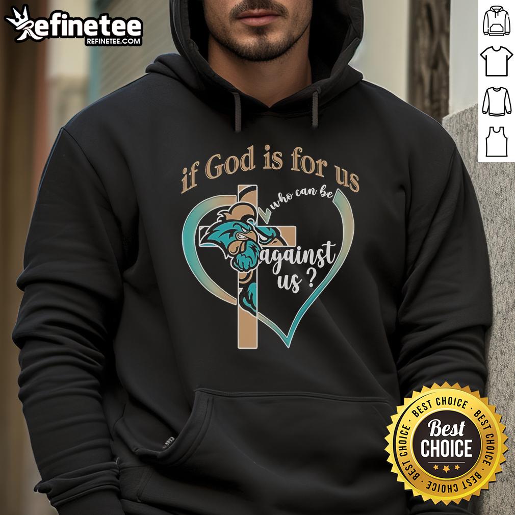Official Coastal Carolina Chanticleers If God Is For Us Who Can Be Agains Us Hoodie Official Coastal Carolina Chanticleers hoodie featuring 'If God Is For Us, Who Can Be Against Us' design.