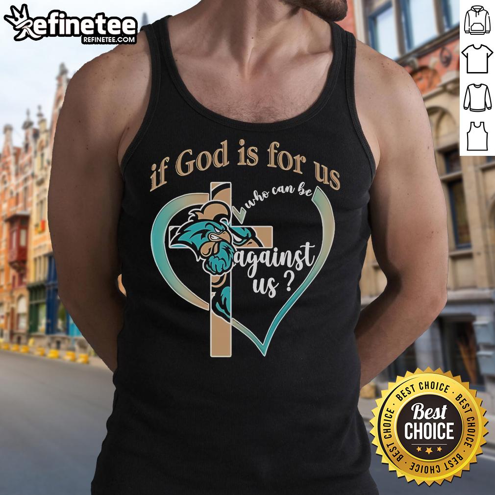 Official Coastal Carolina Chanticleers If God Is For Us Who Can Be Agains Us Tank Top Coastal Carolina Chanticleers tank top featuring 'If God Is For Us, Who Can Be Against Us' design, perfect for fans.