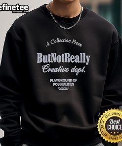 Official Collection sweatshirt from But Not Really Creative Dept, featuring unique design and vibrant colors for creative expression.