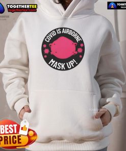 Alt Text: Official Covid Is Airborne Mask Up logo on a stylish hoodie, promoting safety and awareness during the pandemic.