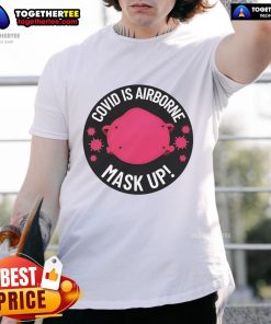 Official Covid Is Airborne Mask Up Logo T-Shirt featuring a bold design promoting mask-wearing during the pandemic.