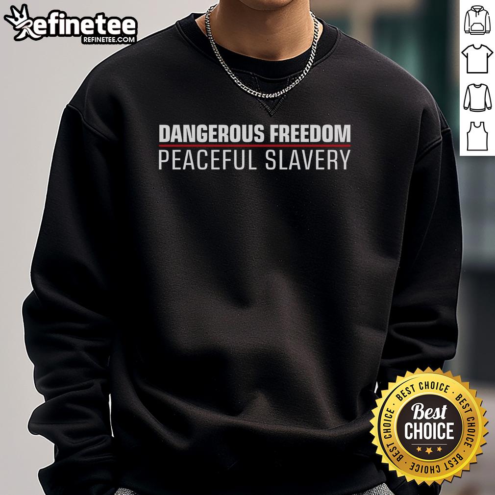 Official Dangerous Freedom Peaceful Slavery Sweatshirt Alt Text: Official Dangerous Freedom Peaceful Slavery Sweatshirt featuring bold text design on a stylish, cozy fabric.