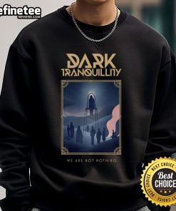 Official Dark Tranquillity We Are Not Nothing sweatshirt featuring band logo and artwork, perfect for metal music fans.