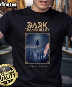 Official Dark Tranquillity We Are Not Nothing T-Shirt featuring iconic band logo and unique design for fans.