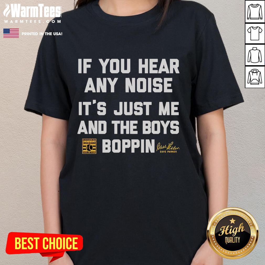 Official Dave Parker If You Hear Any Noise It’S Just Me And The Boys Boppin Ladies-Tee Alt Text: Official Dave Parker If You Hear Any Noise, Its Just Me And The Boys Boppin Ladies Tee in vibrant colors.