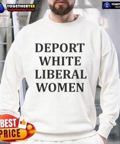 Official Deport White Liberal Women Sweatshirt featuring bold text design on a cozy, stylish pullover.