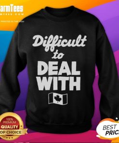 Stylish Official Difficult to Deal With Canada Flag Sweatshirt, perfect for showing off Canadian pride and unique personality.
