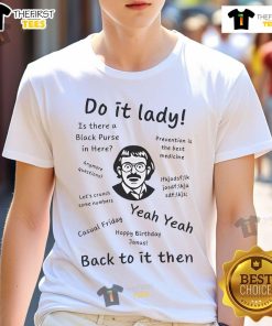 Official Do It Lady Back To It Then T-Shirt featuring a stylish design for motivational fashion enthusiasts.