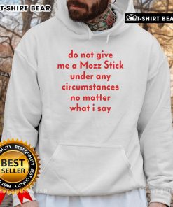 Official Do Not Give Me A Mozz Stick Hoodie featuring bold text, perfect for cheese lovers and humor enthusiasts.