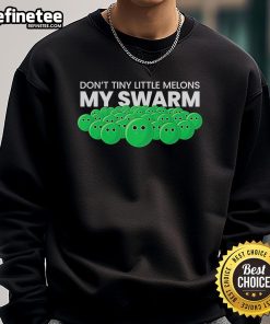 Official Don't Tiny Little Melons My Swarm Sweatshirt in a stylish design, perfect for casual wear and expressing individuality.