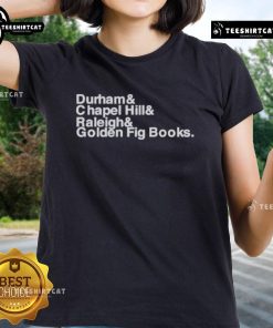 Official Durham Chapel Hill Raleigh Golden Fig Books ladies tee featuring a stylish design and vibrant colors.