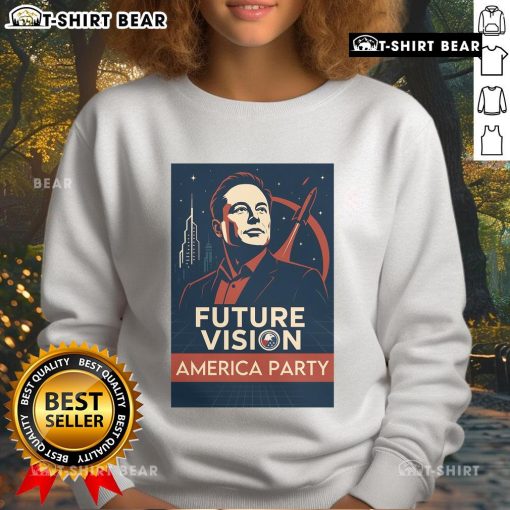 Official Elon Musk America Party Future Vision Sweatshirt featuring bold graphics and a modern design for fans.
