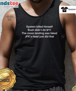 Tank top featuring conspiracy theories: 'Epstein killed himself, Bush didn't do 9/11, Moon landing was faked, JFK's head'.