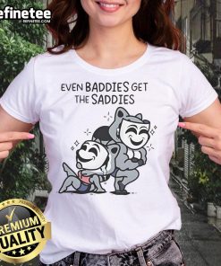 Official-Even-Baddies-Get-Saddies-Ladies-Tee
