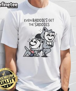Official Even Baddies Get Saddies T-Shirt