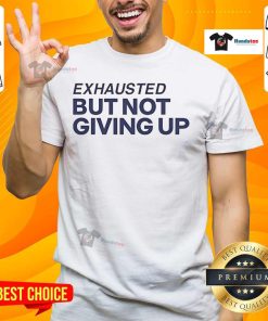 Alt Text: Official Exhausted But Not Giving Up T-Shirt featuring a motivational design, perfect for inspiring perseverance and resilience.