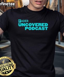 Official Fader Uncovered Podcast T-Shirt featuring logo and vibrant design, perfect for fans and podcast lovers.