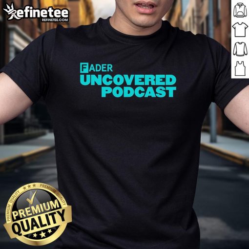 Official Fader Uncovered Podcast T-Shirt featuring logo and vibrant design, perfect for fans and podcast lovers.