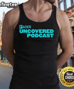 Official Fader Uncovered Podcast tank top featuring a stylish design, perfect for fans and apparel collectors.
