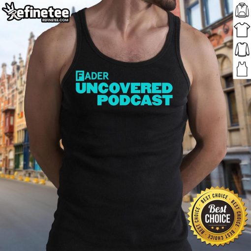 Official Fader Uncovered Podcast tank top featuring a stylish design, perfect for fans and apparel collectors.