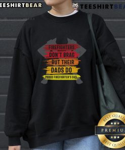 Official Firefighters Don't Brag But Their Dads Do sweatshirt for proud firefighters' dads, stylish and comfortable.