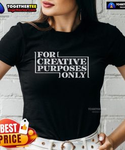 Official For Creative Purposes Only Ladies Tee in vibrant colors, perfect for casual wear and creative expression.