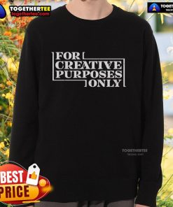 Cozy Official For Creative Purposes Only Sweatshirt in stylish design, perfect for casual wear and creative expression.