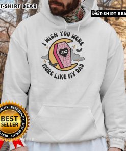 Official Funny 'I Wish You Were More Like My Dad' Halloween Coffin Hoodie for a playful spooky style.