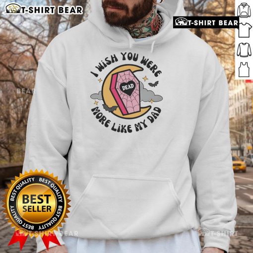 Official Funny 'I Wish You Were More Like My Dad' Halloween Coffin Hoodie for a playful spooky style.