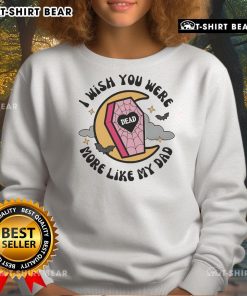 Official Funny I Wish You Were More Like My Dad Halloween Coffin Sweatshirt, perfect for festive fall celebrations.