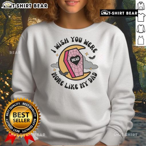Official Funny I Wish You Were More Like My Dad Halloween Coffin Sweatshirt, perfect for festive fall celebrations.