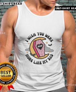Funny Halloween coffin tank top with 'I Wish You Were More Like My Dad' design, perfect for spooky season celebrations.