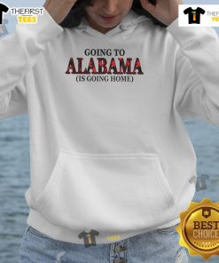 Official Going to Alabama is Going Home Hoodie featuring vibrant design, perfect for fans celebrating Alabama pride.