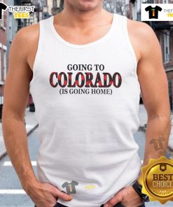 Official Going To Colorado Is Going Home Tank Top featuring a stylish design for outdoor adventures and Colorado lovers.