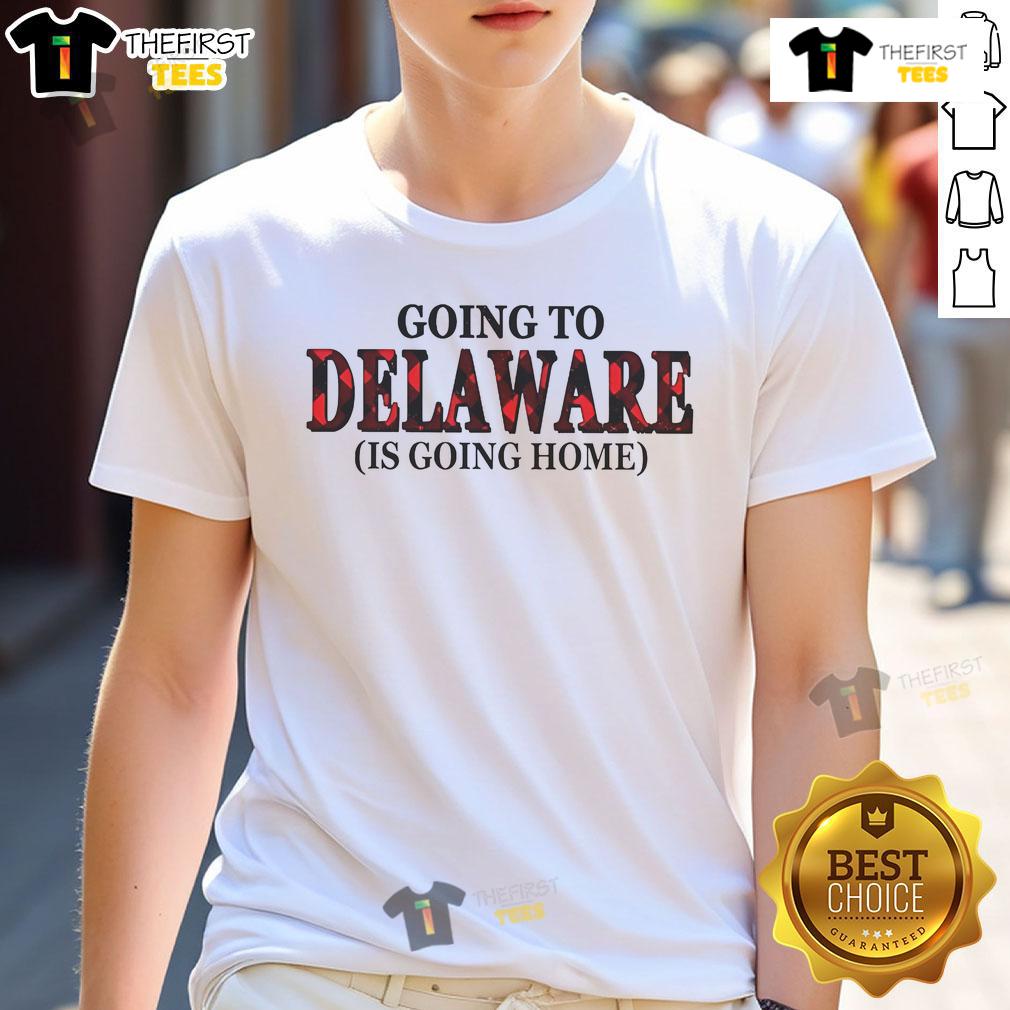 Official Going To Delaware Is Going Home T Shirt Alt Text: Official Going To Delaware Is Going Home T-Shirt featuring a bold design celebrating Delaware pride and homecoming spirit.