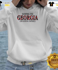 Alt Text: Official Going To Georgia Is Going Home Hoodie featuring a stylish design, perfect for Georgia fans and cozy wear.