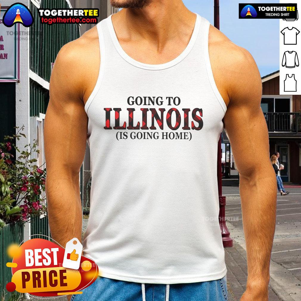 Official Going To Illinois Is Going Home Tank Top Official Going To Illinois Is Going Home Tank Top in a stylish design, perfect for showing Illinois pride.