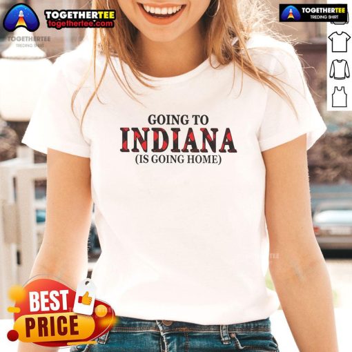 Official Going To Indiana Is Going Home Ladies Tee featuring a stylish design for proud Indiana residents and visitors.
