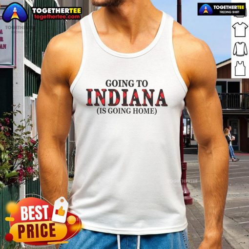 Official Going to Indiana is Going Home tank top featuring a stylish design, perfect for Indiana fans and summer wear.