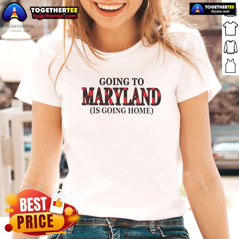 Official Going To Maryland Is Going Home Ladies Tee Official Going to Maryland is Going Home Ladies Tee in vibrant colors, perfect for showcasing Maryland pride.