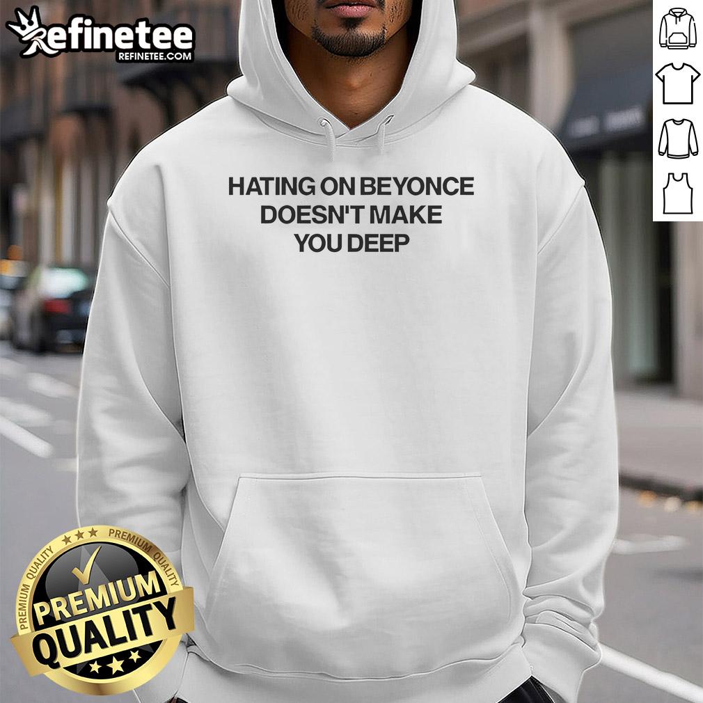 Official Hating On Beyonce Doesn'T Make You Deep Hoodie Official Hating On Beyonce Doesn't Make You Deep Hoodie - stylish black hoodie with bold text, perfect for fans.