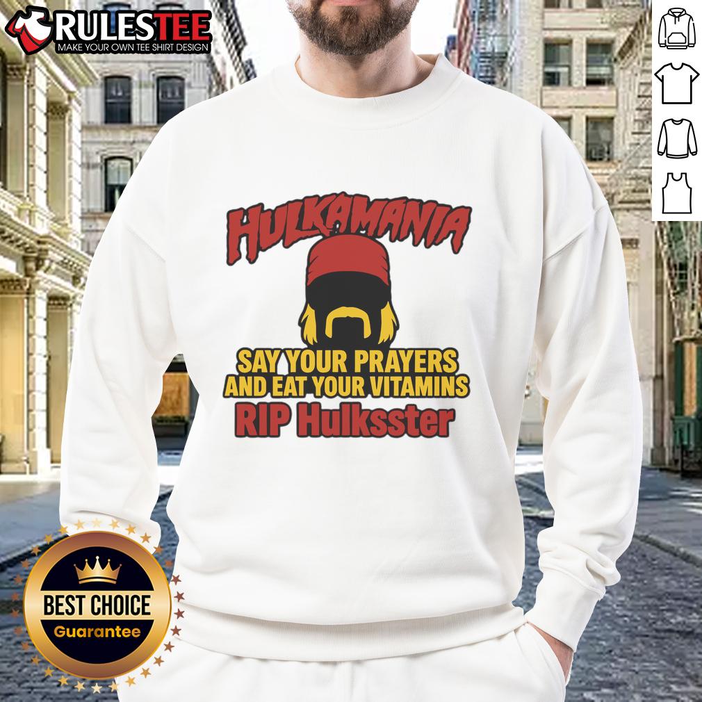 Official Hulkamania Say Your Prayers And Eat Your Vitamins RIP Hulkster Sweatshirt Official Hulkamania sweatshirt featuring 'Say Your Prayers and Eat Your Vitamins' tribute to Hulkster.