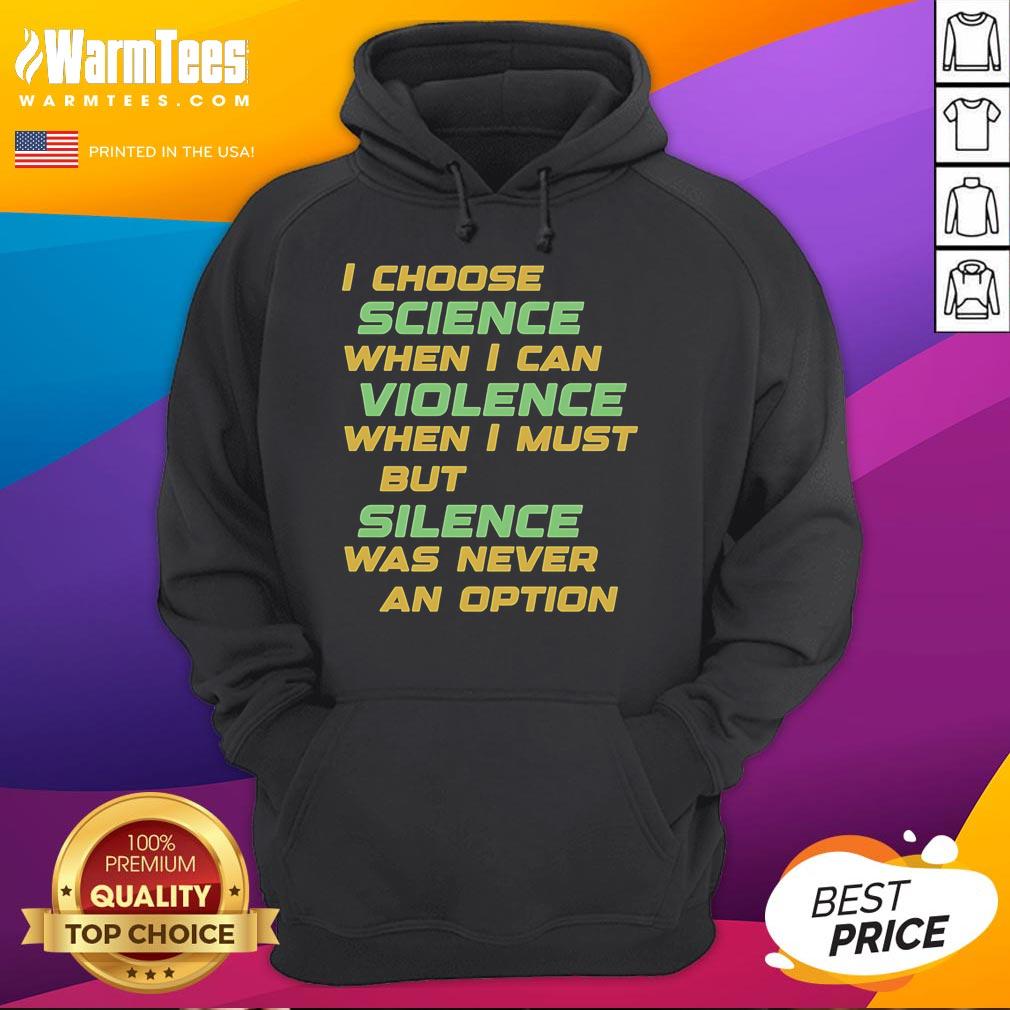 Official I Choose Science When I Can Violence But Silence Was Never An Option Hoodie Alt Text: I Choose Science When I Can, Violence But Silence Was Never An Option Hoodie - Stylish and empowering design.