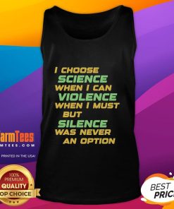 Official I Choose Science tank top featuring 'Violence But Silence Was Never An Option' design for science advocates.