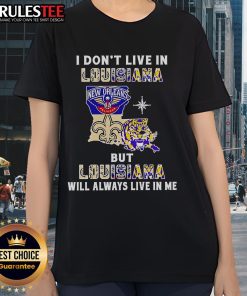 Ladies tee featuring 'I Don't Live in Louisiana but Louisiana Will Always Live in Me' for sports fans.