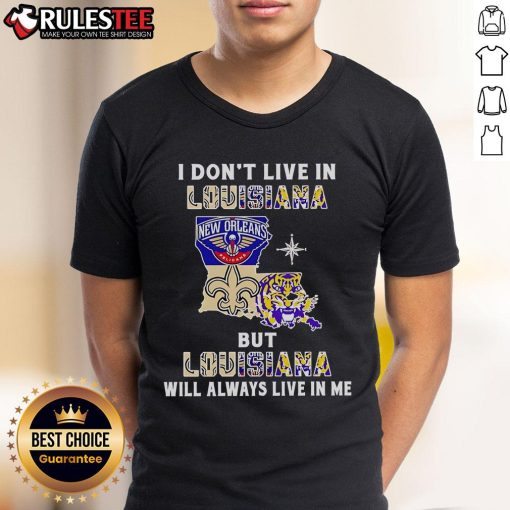 Official 'I Don'T Live In Louisiana But Louisiana Will Always Live In Me' Sport Teams T-Shirt design featuring bold graphics.