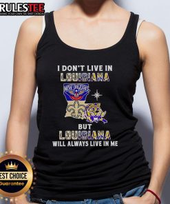 Official 'I Dont Live in Louisiana But Louisiana Will Always Live in Me' tank top for sports teams, showcasing state pride.