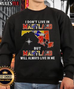 Alt Text: Official I Don't Live in Maryland But Maryland Will Always Live in Me sweatshirt featuring Maryland sports teams logo.