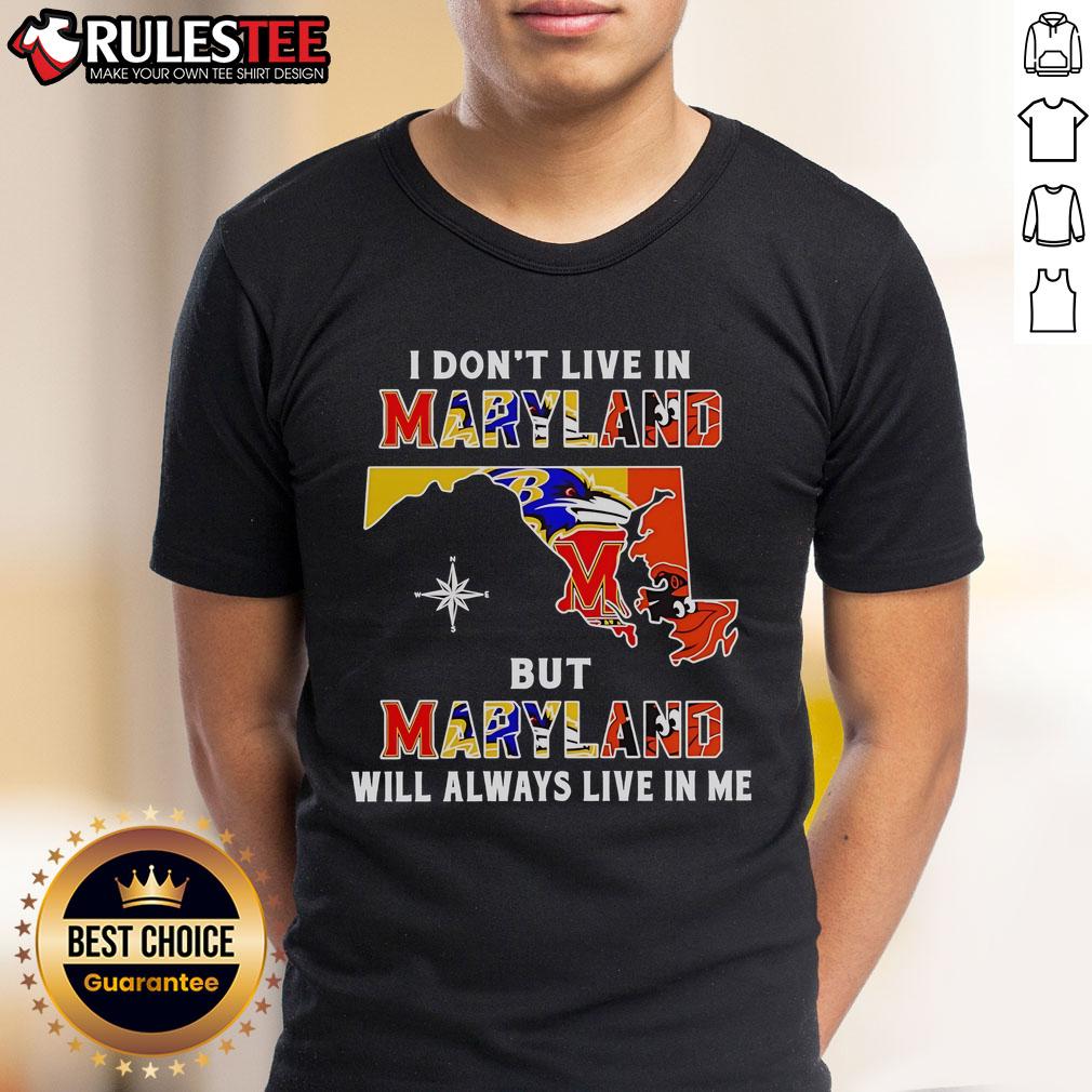 Official I Don't Live In Maryland But Maryland Will Always Live In Me Sport Teams T-Shirt Official I Don't Live In Maryland But Maryland Will Always Live In Me sports teams t-shirt featuring vibrant graphics.