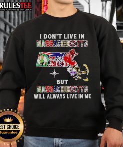 Cozy sweatshirt featuring 'I Don't Live In Massachusetts But Massachusetts Will Always Live In Me' design for sports fans.